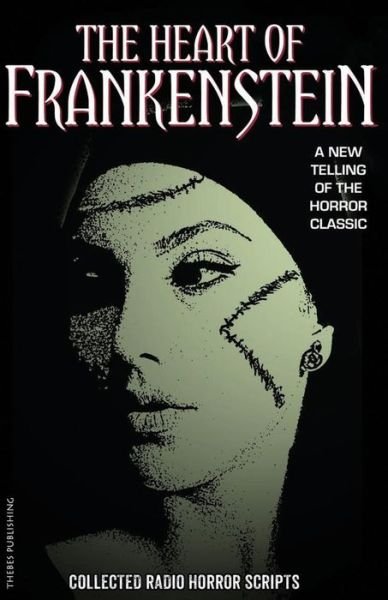 The Heart of Frankenstein: Collected Horror Radio Scripts - Claire Bartlett - Books - Createspace - 9781511458207 - March 26, 2015