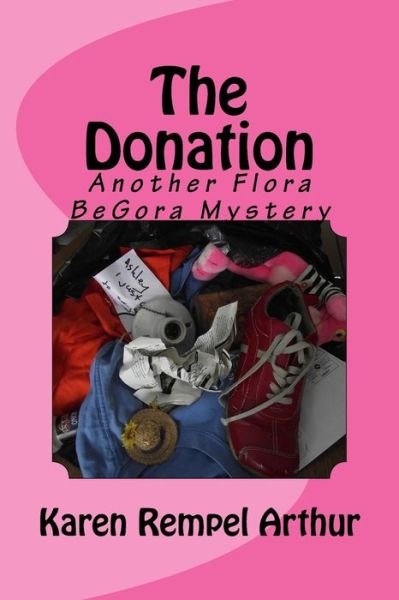 Cover for Karen Rempel Arthur · The Donation: Another Flora Begora Mystery (Taschenbuch) (2015)