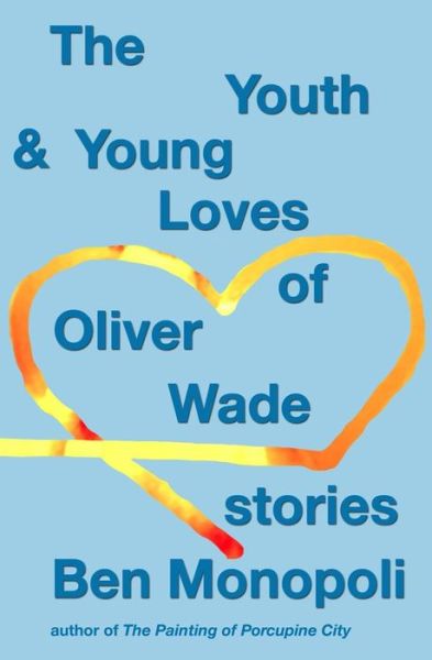 Cover for Ben Monopoli · The Youth &amp; Young Loves of Oliver Wade: Stories (Paperback Book) (2015)