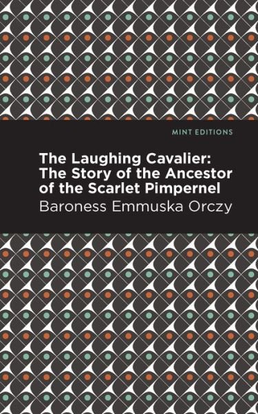 Cover for Emmuska Orczy · The Laughing Cavalier: The Story of the Ancestor of the Scarlet Pimpernel - Mint Editions (Pocketbok) (2021)