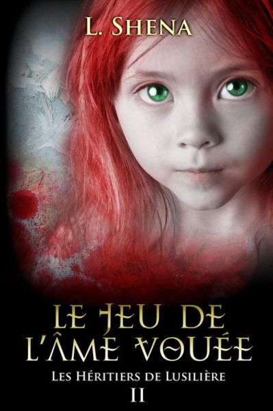 Cover for L Shena · Les Heritiers De Lusiliere: 2 - Le Jeu De L'ame Vouee (Paperback Book) (2015)