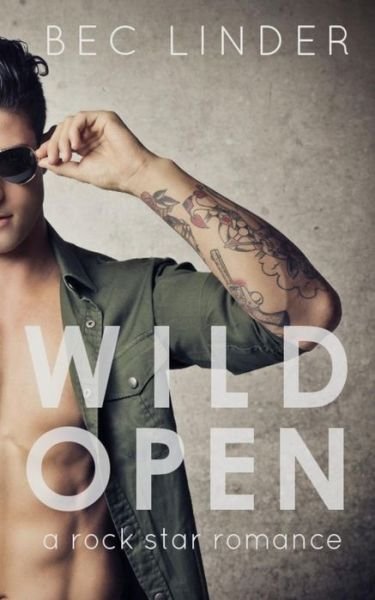 Cover for Bec Linder · Wild Open: a Rock Star Romance (Paperback Book) (2015)