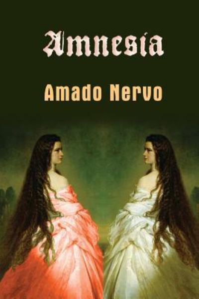 Amnesia - Amado Nervo - Books - Createspace Independent Publishing Platf - 9781518756207 - October 24, 2015