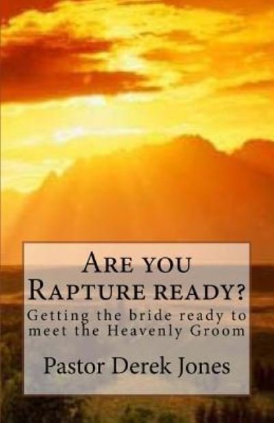 Are you Rapture ready? - Derek C Jones Rev - Books - Createspace Independent Publishing Platf - 9781518769207 - October 12, 2009