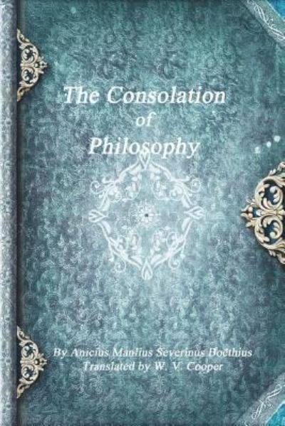 Cover for Anicius Manlius Severinus Boethius · The Consolation of Philosophy (Paperback Book) (2017)