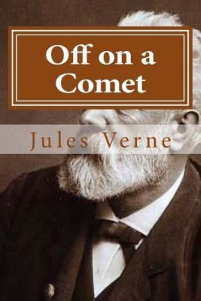 Off on a Comet - Jules Verne - Bücher - Createspace Independent Publishing Platf - 9781522744207 - 13. Dezember 2015
