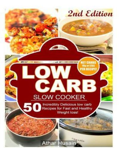 Cover for Athar Husain · Low Carb Slow Cooker Recipes! (Paperback Book) (2016)