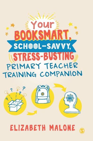 Cover for Elizabeth Malone · Your Booksmart, School-savvy, Stress-busting Primary Teacher Training Companion (Hardcover Book) (2020)