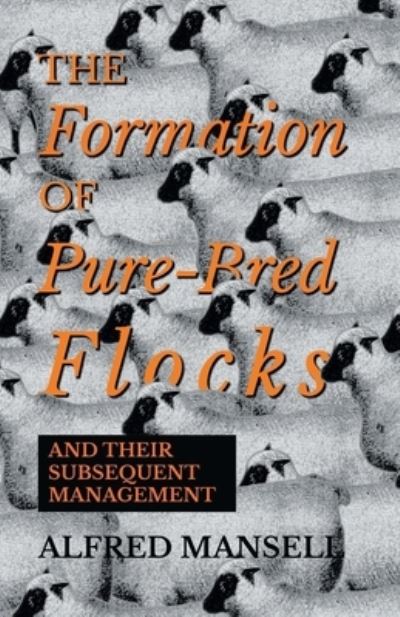 Cover for Alfred Mansell · The Formation of Pure-Bred Flocks and Their Subsequent Management (Paperback Book) (2017)