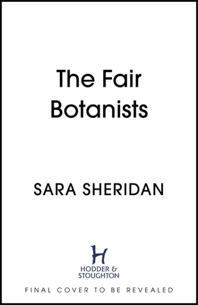 Cover for Sara Sheridan · The Fair Botanists: Could one rare plant hold the key to a thousand riches? (Hardcover Book) (2021)