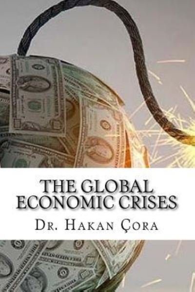 Cover for Hakan Cora · The Global Economic Crises (Taschenbuch) (2016)