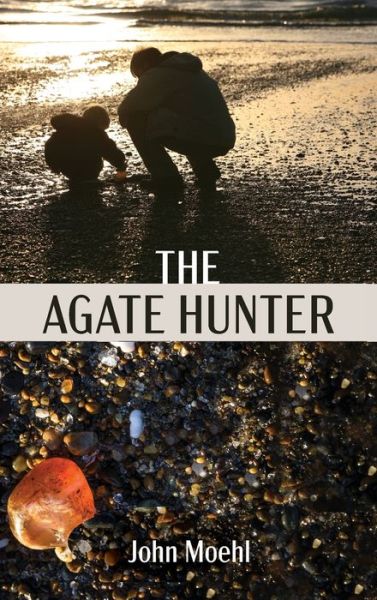 Cover for John Moehl · The Agate Hunter (Hardcover Book) (2019)