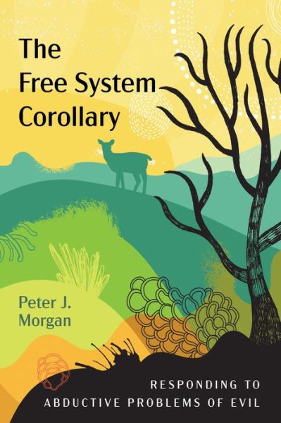 Cover for Morgan, Peter J (Soas UK) · The Free System Corollary: Responding to Abductive Problems of Evil (Paperback Book) (2019)