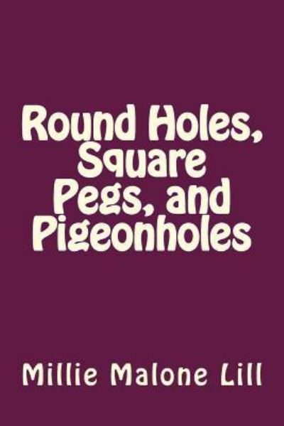 Cover for Millie Malone Lill · Round Holes, Square Pegs, and Pigeonholes (Paperback Book) (2016)