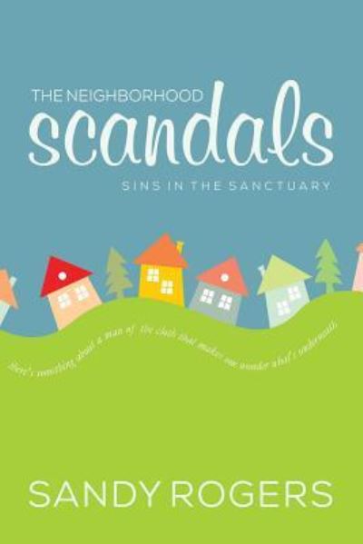 Cover for Sandy Rogers · The Neighborhood Scandals (Paperback Book) (2016)