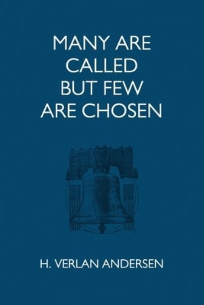 Many Are Called But Few Are Chosen - H Verlan Andersen - Bøker - Createspace Independent Publishing Platf - 9781540449207 - 13. september 2017