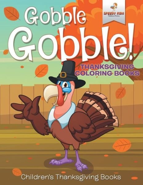 Cover for Speedy Kids · Gobble Gobble! Thanksgiving Coloring Books | Children's Thanksgiving Books (Paperback Book) (2017)
