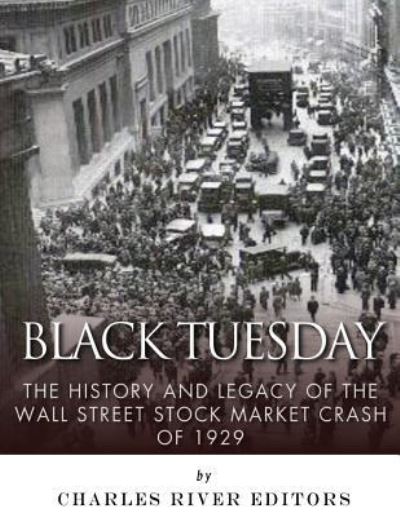 Black Tuesday - Charles River Editors - Bøger - Createspace Independent Publishing Platf - 9781542755207 - 26. januar 2017