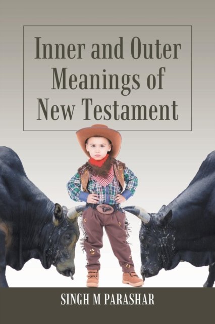 Singh M Parashar · Inner and Outer Meanings of New Testament (Paperback Book) (2018)