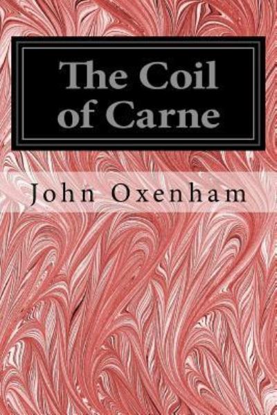 The Coil of Carne - John Oxenham - Livros - Createspace Independent Publishing Platf - 9781544607207 - 10 de março de 2017