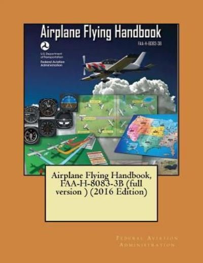 Cover for Federal Aviation Administration · Airplane Flying Handbook, Faa-H-8083-3b (Full Version ) (2016 Edition) ( Not in Color ) (Taschenbuch) [Full edition] (2017)