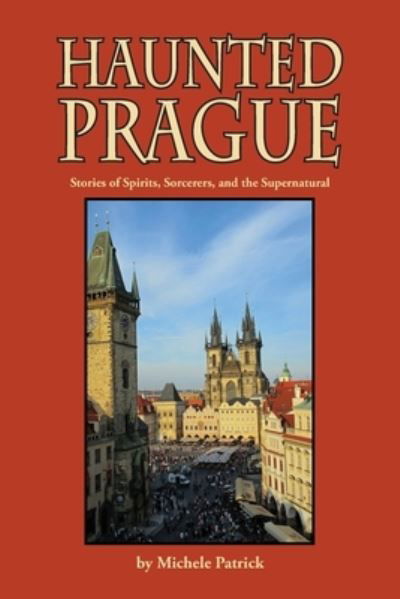 Haunted Prague - Michele Patrick - Books - Penfield Books - 9781572161207 - September 2, 2019