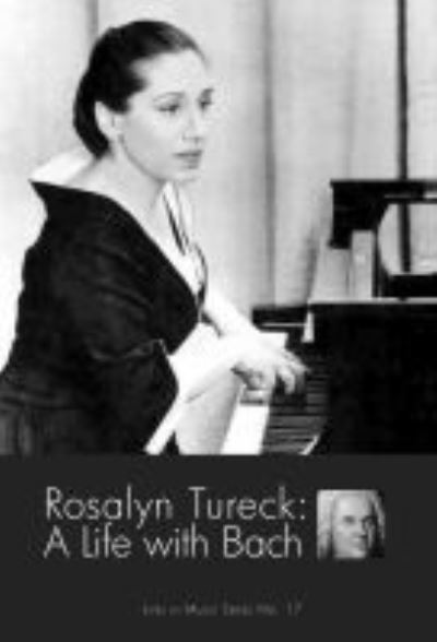 Cover for Rosalyn Tureck · Rosalyn Tureck: A Life with Bach (Hardcover Book) (2019)