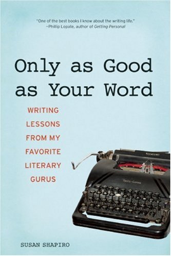 Cover for Susan Shapiro · Only As Good As Your Word: Writing Lessons from My Favorite Literary Gurus (Taschenbuch) (2007)