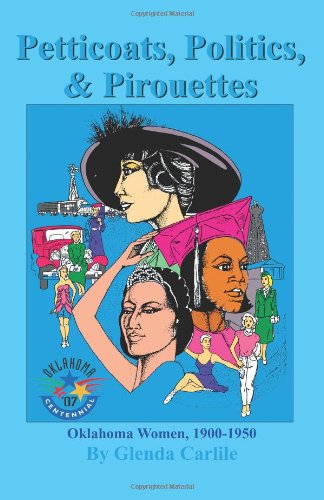 Cover for Glenda Carlile · Petticoats, Politics, &amp; Pirouettes: Oklahoma Women, 1900-1950 (Paperback Book) (2007)