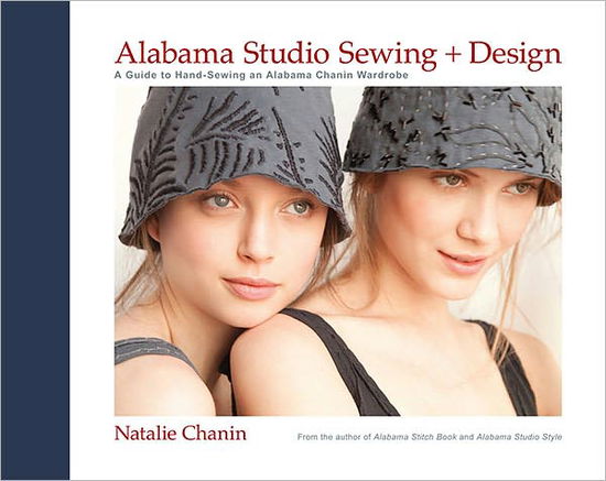 Alabama Studio Sewing & Design: A Guide to Hand-sewing an Alabama Chanin Wardrobe - Natalie Chanin - Books - Stewart, Tabori & Chang Inc - 9781584799207 - March 1, 2012