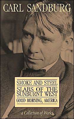 Cover for Carl Sandburg · Carl Sandburg Collection of Works: Smoke and Steel, Slabs of the Sunburnt West, and Good Morning, America (Pocketbok) (2004)