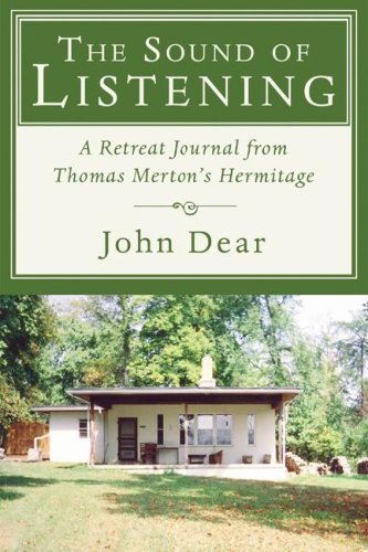 Cover for John Dear · The Sound of Listening: a Retreat Journal from Thomas Merton's Hermitage (Paperback Book) [Reprint edition] (2006)