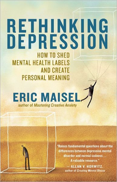 Rethinking Depression: How to Shed Mental Health Labels and Create Personal Meaning - Eric Maisel - Books - New World Library - 9781608680207 - February 14, 2012