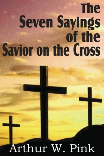 Cover for Arthur W. Pink · The Seven Sayings of the Savior on the Cross (Paperback Book) (2011)