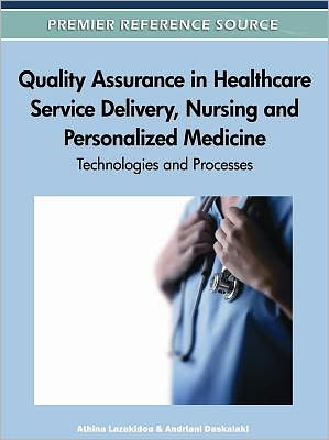 Cover for Athina Lazakidou · Quality Assurance in Healthcare Service Delivery, Nursing and Personalized Medicine: Technologies and Processes (Hardcover Book) (2011)