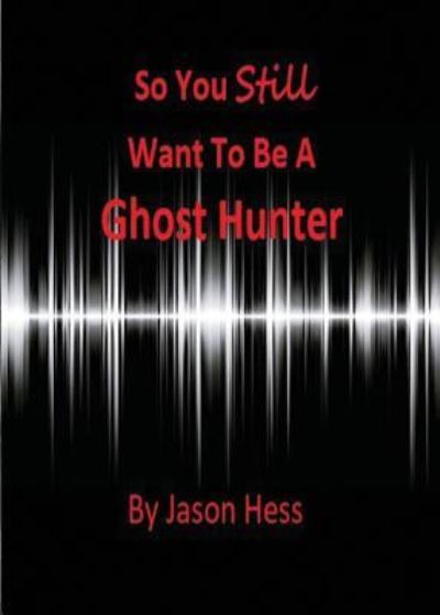 Cover for Jason Hess · So you still want to be a Ghost Hunter (Paperback Book) (2018)