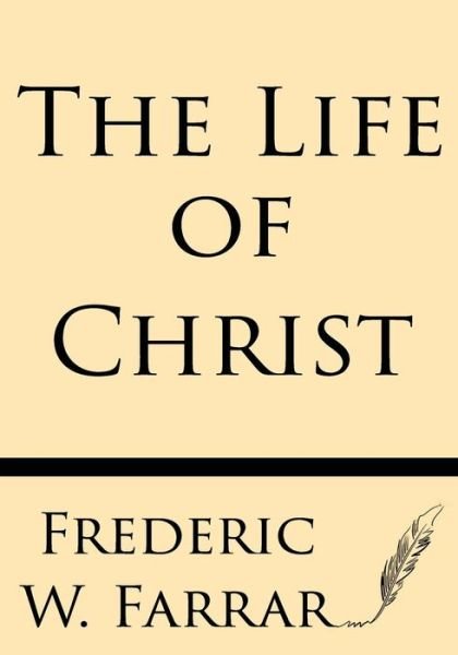 Cover for Frederic W Farrar · The Life of Christ (Paperback Book) (2013)
