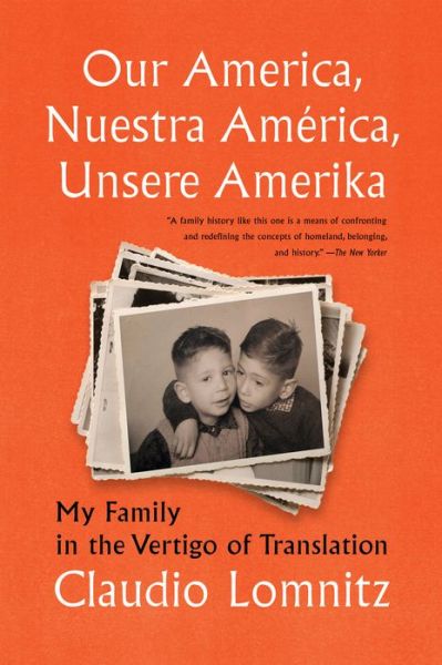 Our America, Nuestra America, Unsere Amerika: My Family in the Vertigo of Translation - Claudio Lomnitz - Books - Other Press LLC - 9781635422207 - June 7, 2022