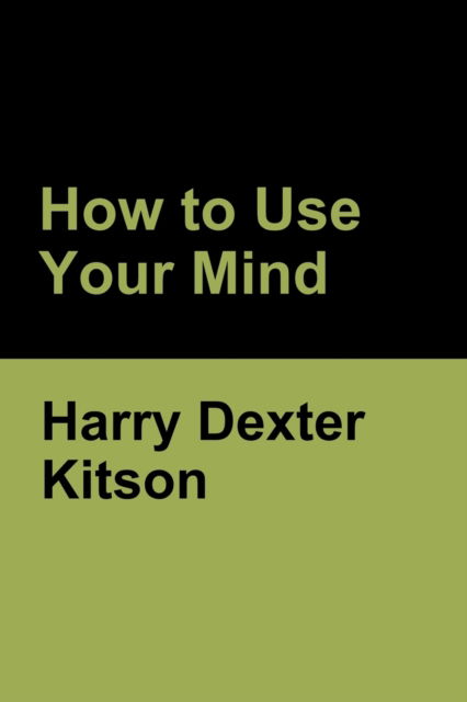 Cover for Harry Dexter Kitson · How to Use Your Mind (Paperback Book) (2020)