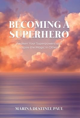 Cover for Marina Paul · Becoming a Superhero: Awaken Your Superpowers and Inspire the Magic in Others (Hardcover Book) (2021)