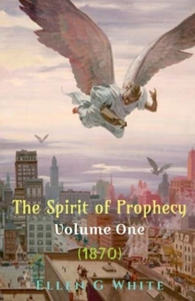 Cover for Ellen White · Spirit of Prophecy Volume One (1870) (Book) (2021)