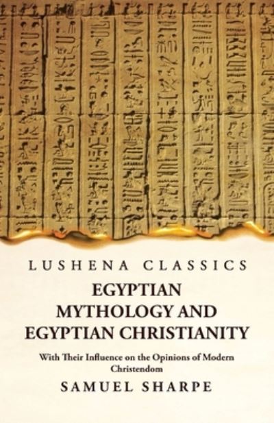 Cover for Samuel Sharpe · Egyptian Mythology and Egyptian Christianity with Their Influence on the Opinions of Modern Christendom (Bog) (2023)