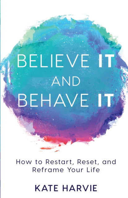 Cover for Kate Harvie · Believe It and Behave It (Taschenbuch) (2017)