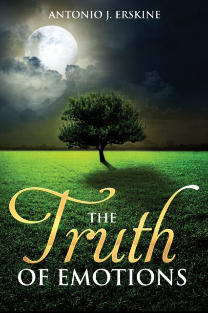 The Truth of Emotions - Antonio J Erskine - Books - Tamarind Hill Press - 9781645702207 - May 14, 2019