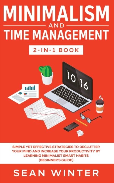 Cover for Sean Winter · Minimalism and Time Management 2-in-1 Book: Simple Yet Effective Strategies to Declutter Your Mind and Increase Your Productivity by Learning Minimalist Smart Habits (Beginner's Guide) (Hardcover Book) (2020)