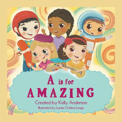 Is for Amazing - Kelly Anderson - Books - Archway Publishing - 9781665726207 - January 27, 2023