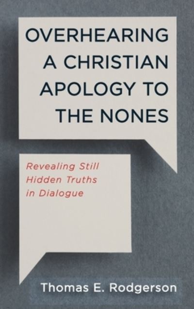 Cover for Thomas E Rodgerson · Overhearing a Christian Apology to the Nones: Revealing Still Hidden Truths in Dialogue (Hardcover Book) (2021)
