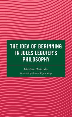 Cover for Ghislain Deslandes · The Idea of Beginning in Jules Lequier's Philosophy - Continental Philosophy and the History of Thought (Innbunden bok) (2023)