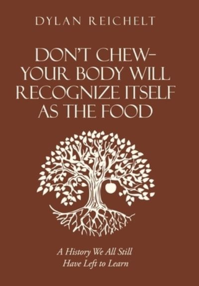 Cover for Dylan Reichelt · Don't Chew--Your Body Will Recognize Itself As the Food (Book) (2022)
