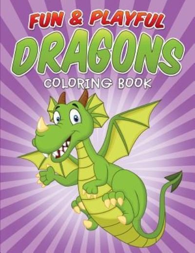Cover for Bowe Packer · Fun &amp; Playful Dragons Coloring Book (Paperback Bog) (2015)